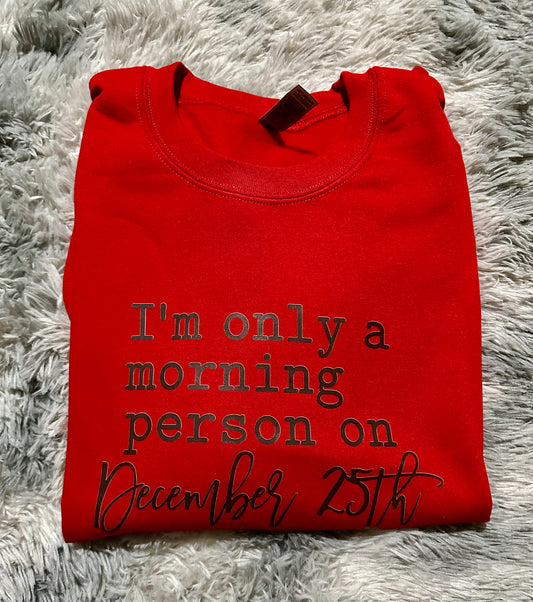 I’m only a Morning Person on December 25th Crewneck