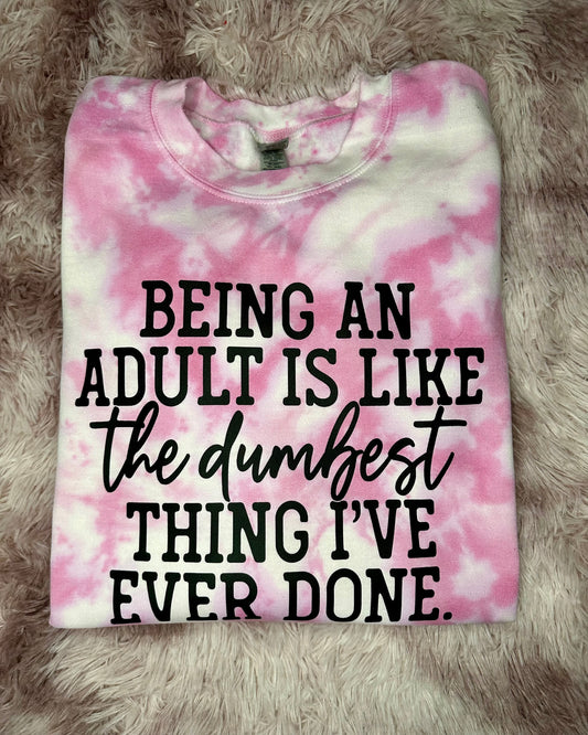 Being an Adult an Adult is Like the Dumbest Thing I’ve Ever Done Crewneck or Tee