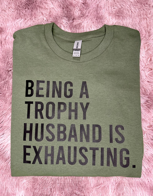 Being a Trophy Husband is Exhausting Tee or Crewneck